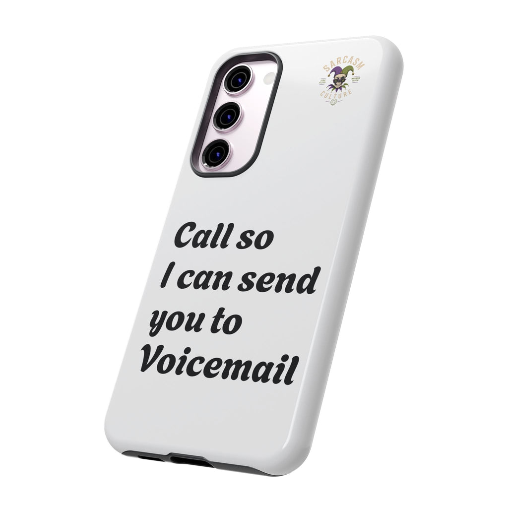 Phone Case — "Call so I can send you to Voicemail" Protective Hard Shell