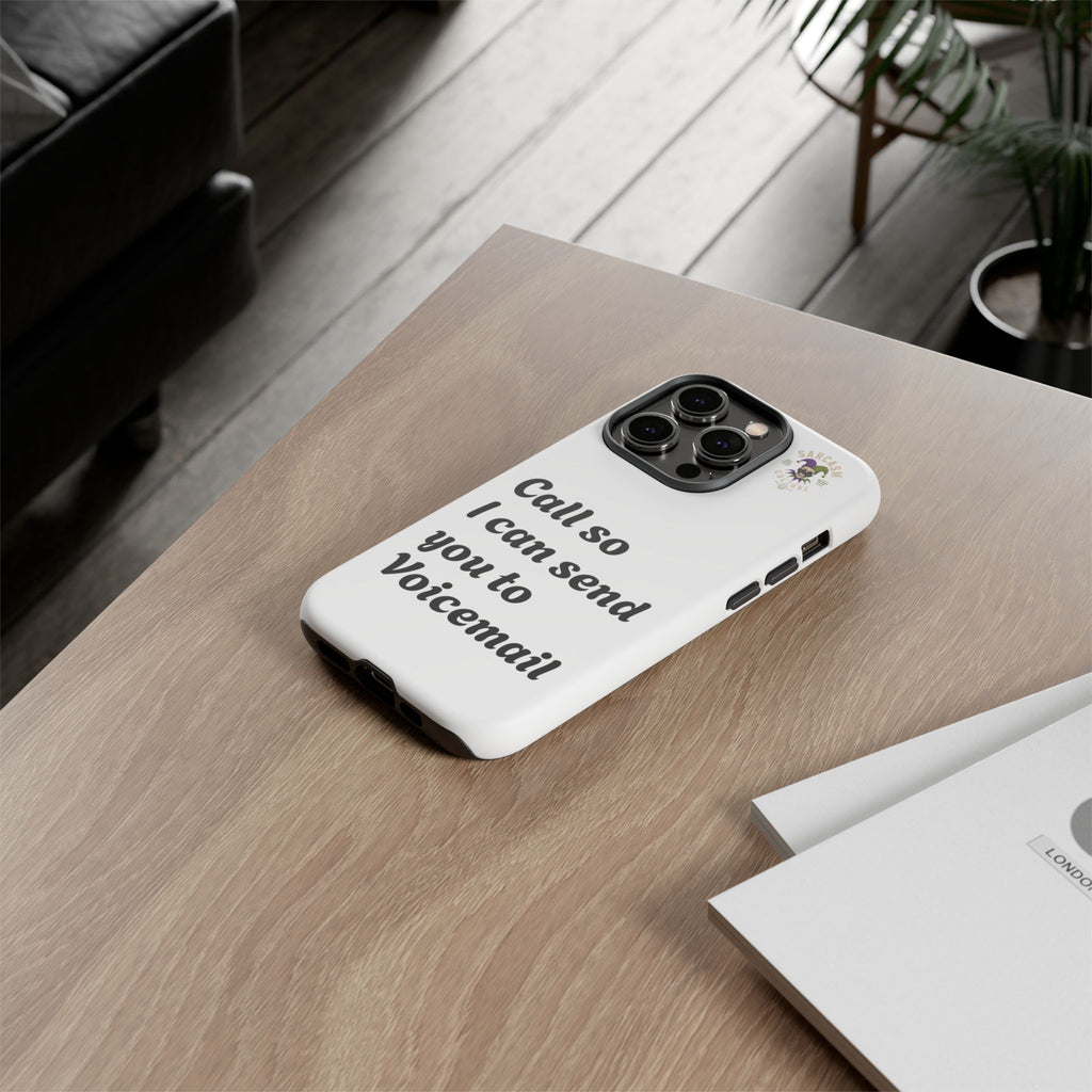 Phone Case — "Call so I can send you to Voicemail" Protective Hard Shell
