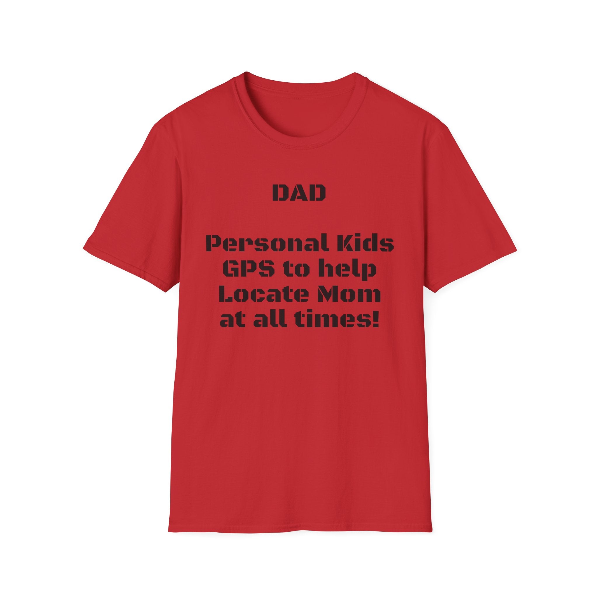 Dad GPS T‑Shirt – “Personal kids GPS to help Locate Mom at all times!”