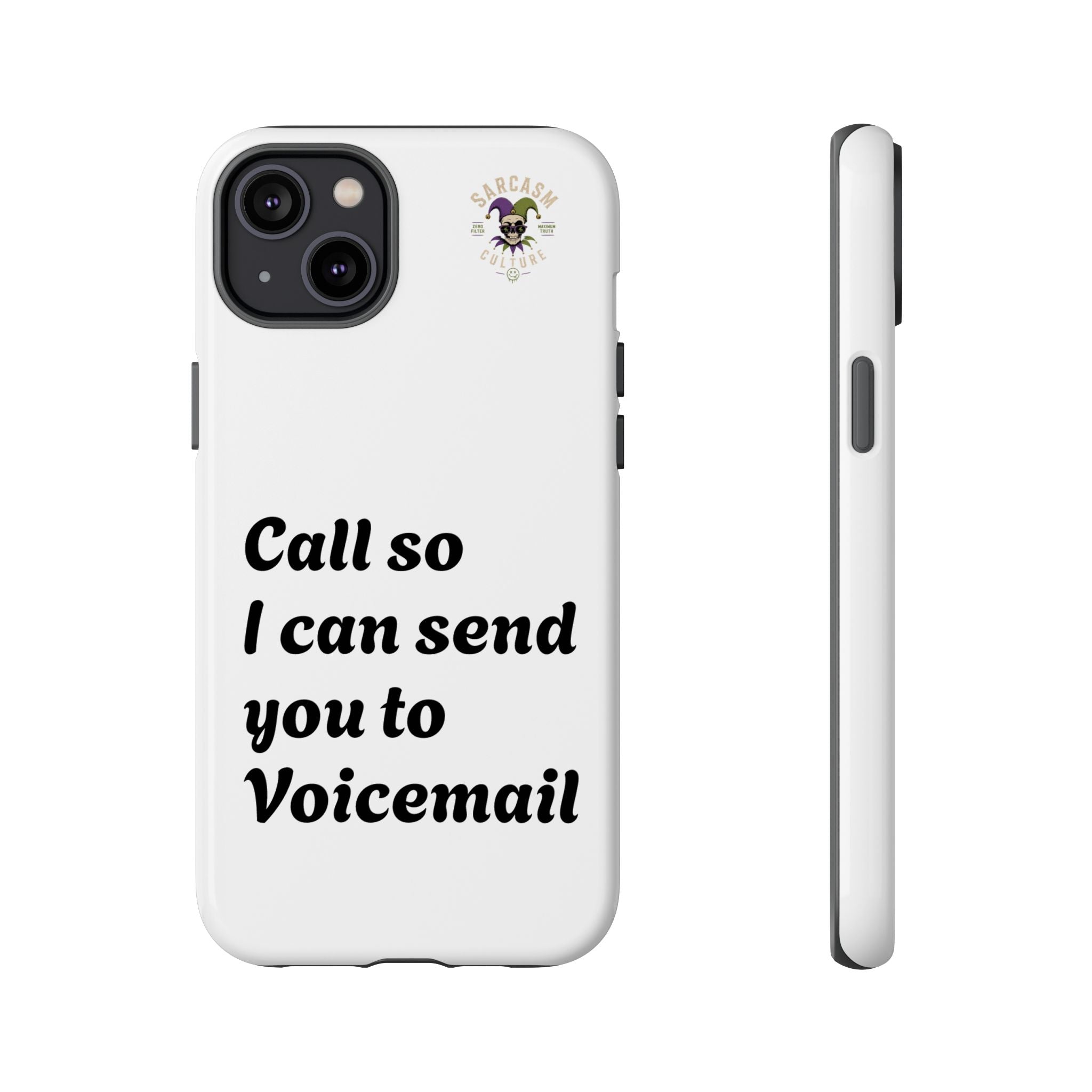 Phone Case — "Call so I can send you to Voicemail" Protective Hard Shell