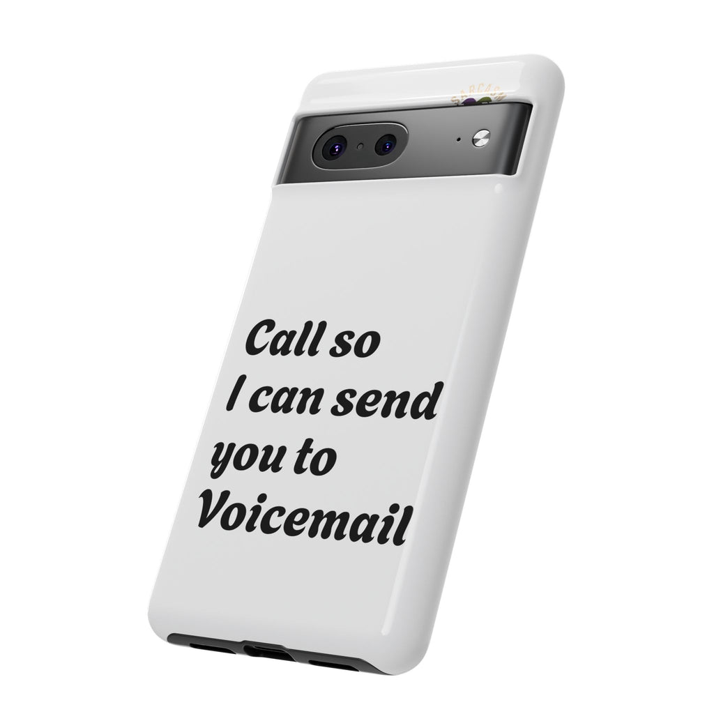Phone Case — "Call so I can send you to Voicemail" Protective Hard Shell