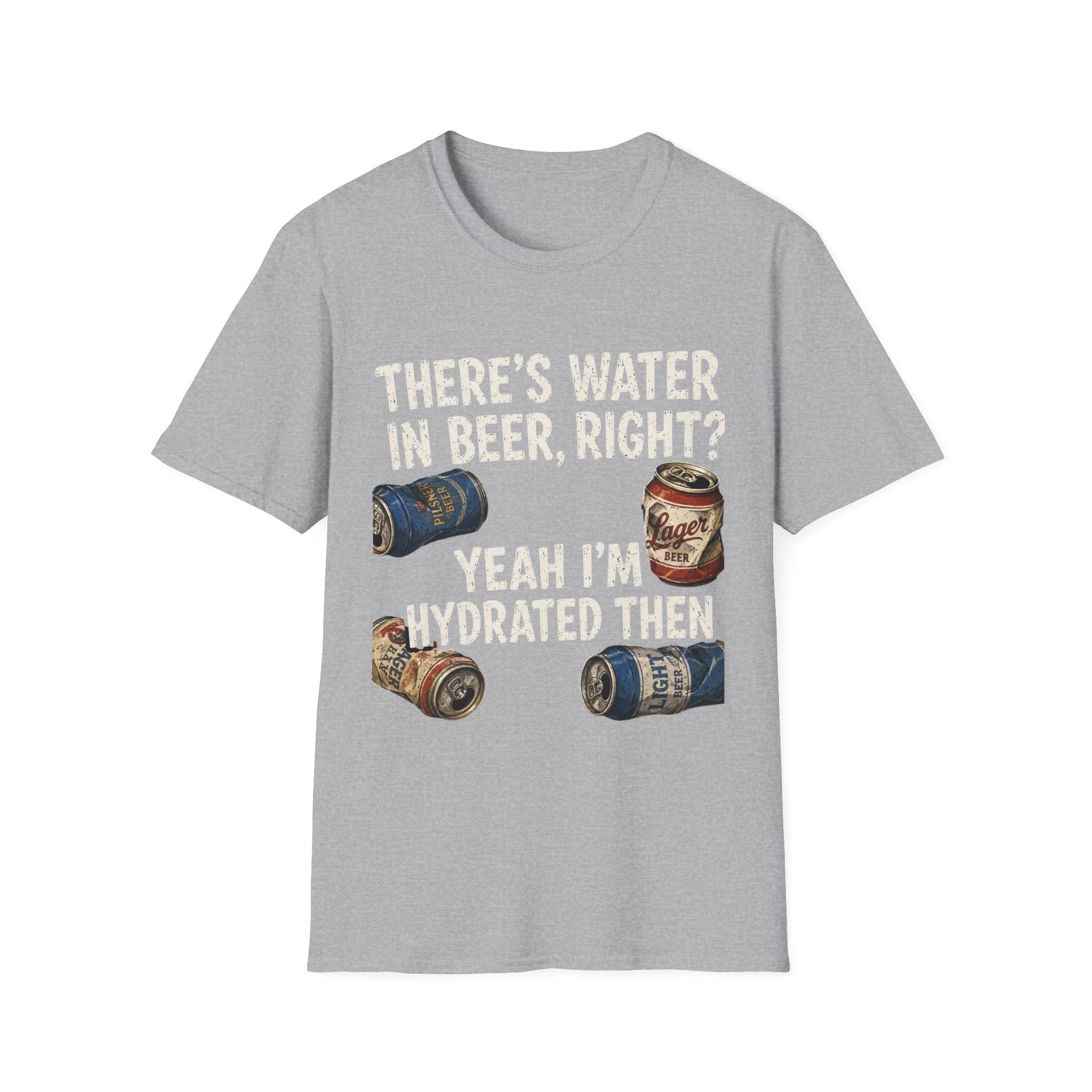 Beer Hydrated T-Shirt — "There's Water in Beer, Right? Yeah I'm Hydrated Then"